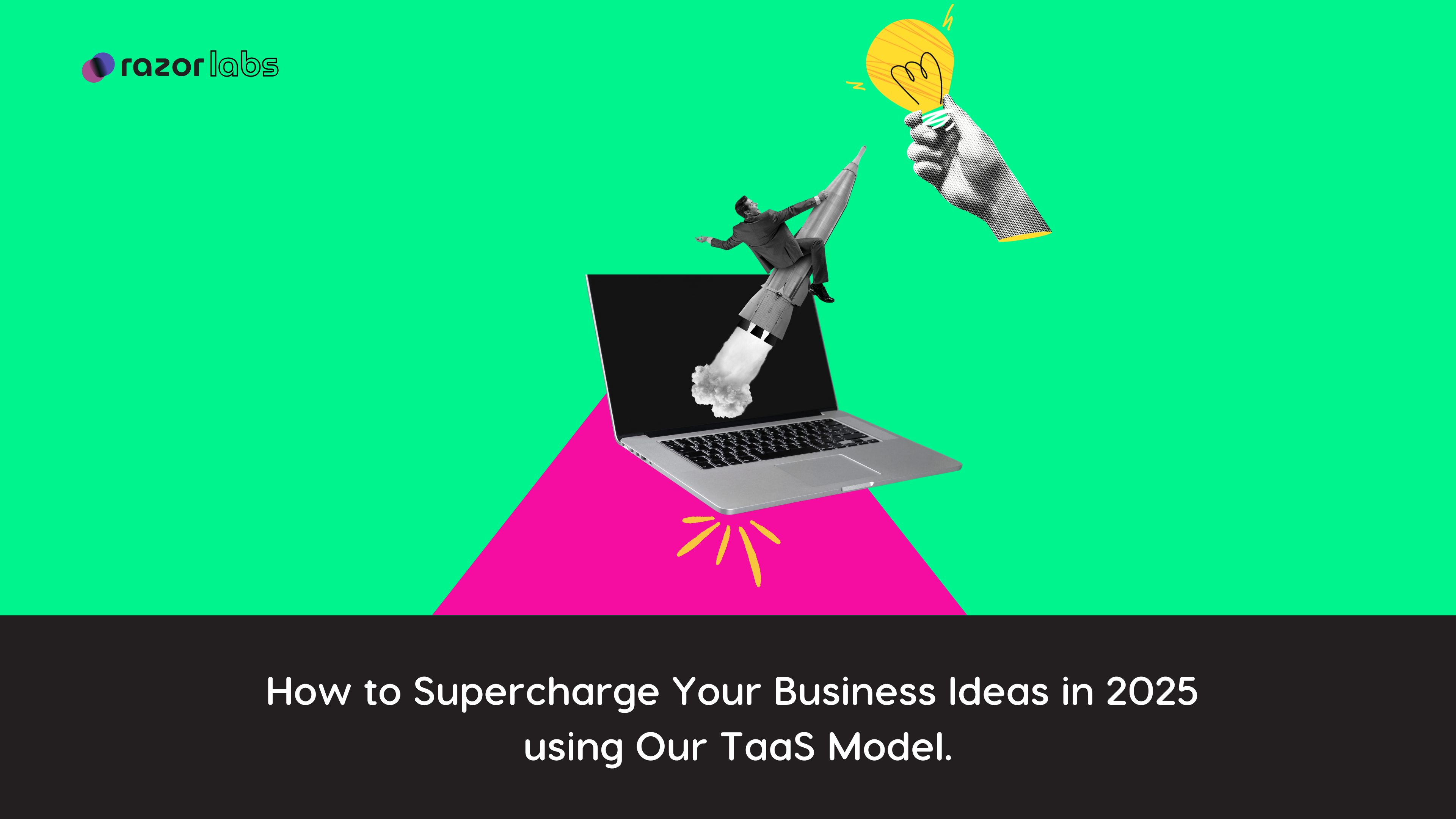 How to Supercharge Your Business Ideas in 2025  using Our razorlabs Team As A Service(TaaS) Model